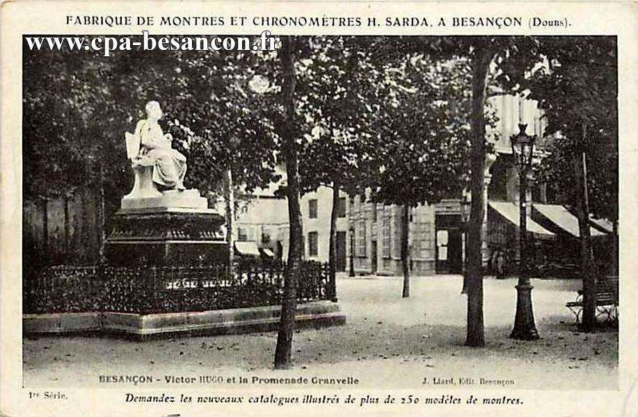 FABRIQUE DE MONTRES ET CHRONOMETRES H. SARDA, A BESANÇON (Doubs). BESANÇON - Victor HUGO et la Promenade Granvelle - 1re Série.